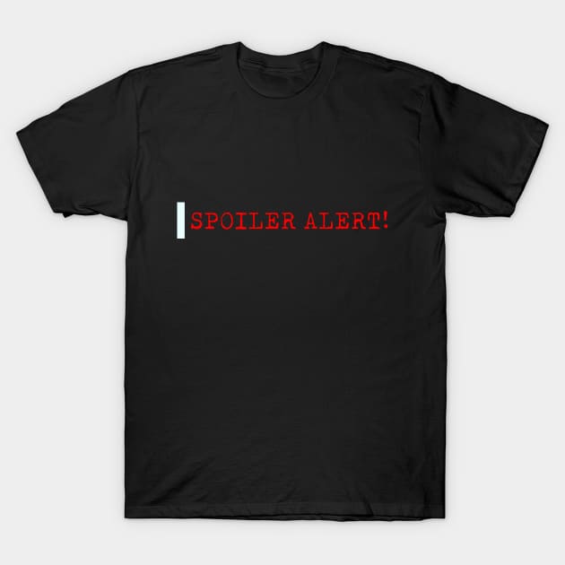 Spoiler Alert T-Shirt by bmron